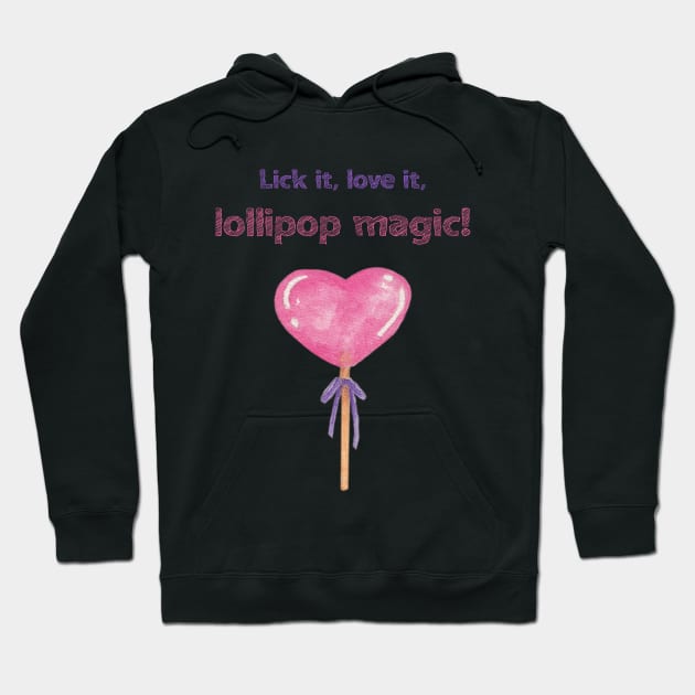 Lick it, Love it, Lollipop Magic! A pink heart lollipop for your lovely days Hoodie by Kate Dubey